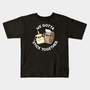 We Gotta Stick Together Funny Sticky Tape Glue Pun Kids T-Shirt